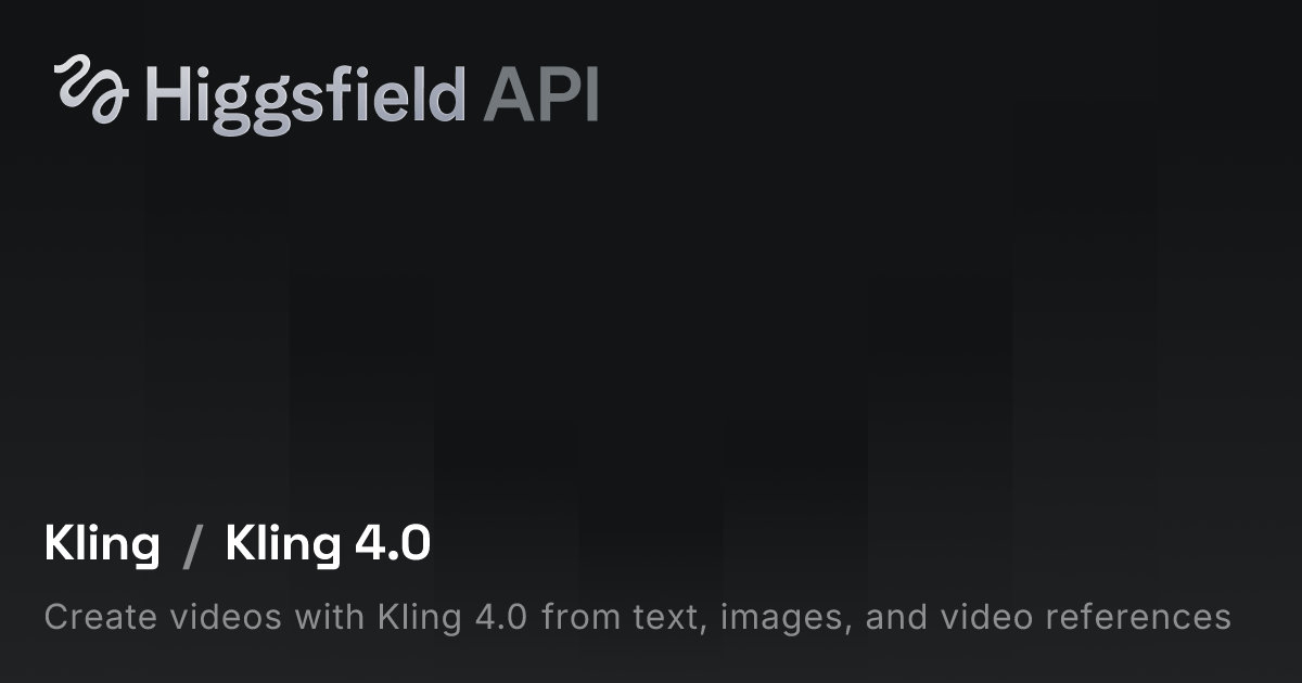 Kling 4.0 — Overview | Higgsfield API